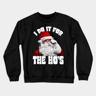 I Do It For The Ho's Funny Christmas Crewneck Sweatshirt